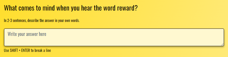 What comes to mind when you hear the word: reward? Write the answer in 2-3 sentences in your own words